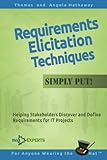 Requirements Elicitation Techniques - Simply Put!: Helping Stakeholders Discover and Define Requirements for IT Projects (Business Analysis Fundamentals - Simply Put!)