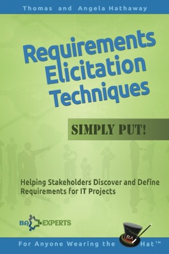 Requirements Elicitation Techniques - Simply Put!: Helping Stakeholders Discover And Define Requirements For It Projects (Business Analysis Fundamentals - Simply Put!) #TOP29