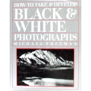 How to Take and Develop Black and White Photogr... 1555213197 Book Cover