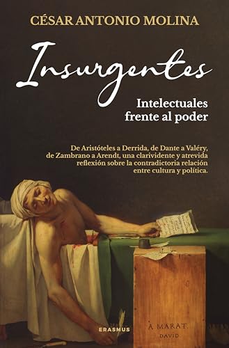 Insurgentes; Intelectuales frente al poder: De Aristóteles a Derrida, de Dante a Valéry, de Zambrano a Arendt, una clarividente y atrevida reflexión ... relación entre cultur (Contrapposto)