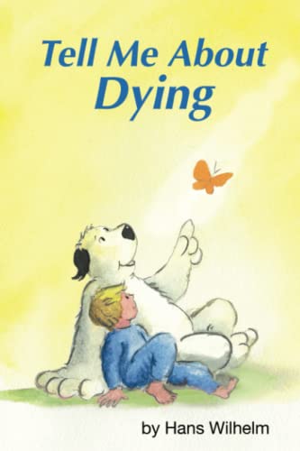 Independently Published Wilhelm, Hans Tell Me About Dying: A Children'S Book About Death And What Happens After A Beloved Person Dies. cover