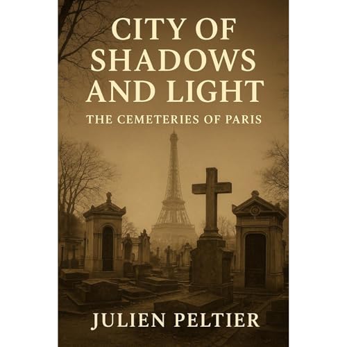 City of Shadows and Light: The Cemeteries of Paris Audiolibro Por Julien Peltier arte de portada