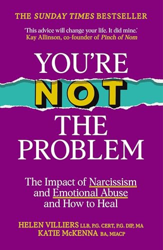 You’re Not the Problem: The Impact of Narcissism and Emotional Abuse and How to Heal - The instant Sunday Times bestseller 2024