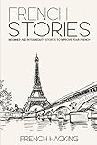 French Stories - Beginner And Intermediate Stories To Improve Your French
