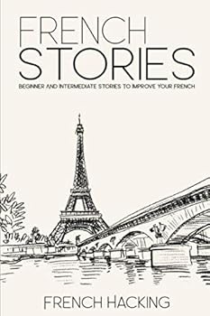 Paperback French Stories - Beginner And Intermediate Stories To Improve Your French Book
