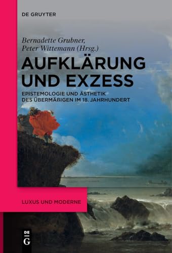 Aufklärung und Exzess: Epistemologie und Ästhetik des Übermäßigen im 18. Jahrhundert (Luxus und Moderne, 2) (German Edition)