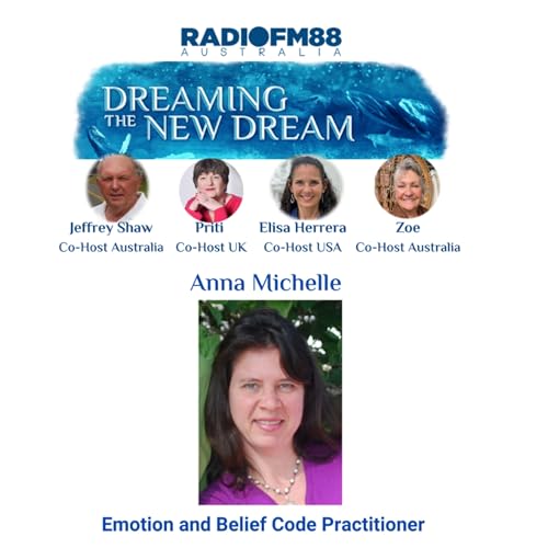 Anna Michelle &ndash; Emotion & Belief Code Practitioner on Holistic Healing &ndash; Dreaming The New Dream