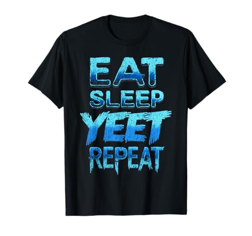 Mujeres Hombres Divertido Saying Eat Sleep Yeet Repeat Camiseta