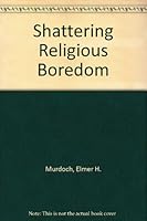 Shattering Religious Boredom B003SADXYE Book Cover