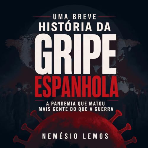 『Uma breve hist&oacute;ria da gripe espanhola: A pandemia que matou mais gente do que a guerra』のカバーアート