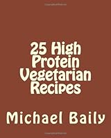 25 High Protein Vegetarian Recipes 1456382160 Book Cover