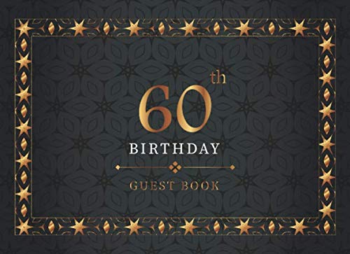 60th Birthday Guest Book: Black & Gold Decorative | Celebration Party Decorations | Keepsake Memory Book | Message Anniversary | Guest Write in & Well ... (Celebrating 60 Year Happy Birthday Book)