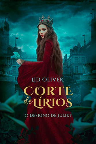 Corte de Lírios (Vol. 1) o designo de Juliet: Romance histórico distópico - Oliver, Lid