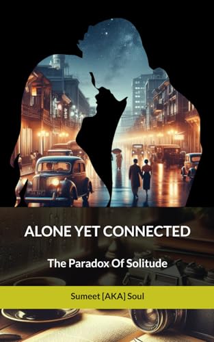 ALONE YET CONNECTED: The Paradox Of Solitude