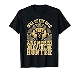 Call of the Wild answered by the Hunter Hunting T-Shirt