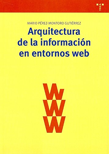 Arquitectura de la informacin en entornos web (Biblioteconoma y Administracin cultural)