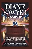 DIANE SAWYER BIOGRAPHY: The Face of Integrity in Broadcast Journalism
