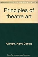 Principles of theatre art B0006BTLB2 Book Cover