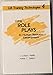 Using Role Plays in Human Resource Development (Training Technologies Set Series)