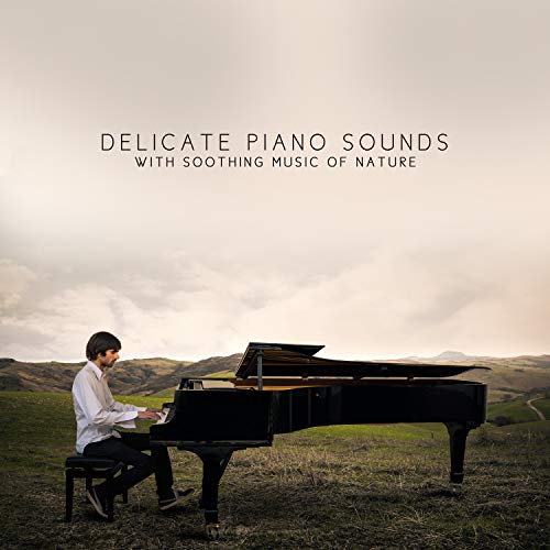 Play Delicate Piano Sounds with Soothing Music of Nature by Piano