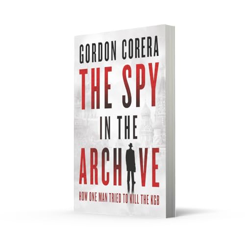 Image of The Spy in the Archive : How one man tried to kill the KGB