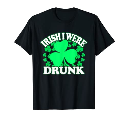 Irlandés I were borracho - St Patricks Day Apparel Camiseta