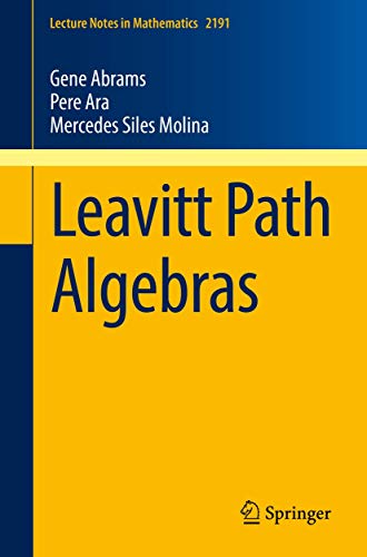 Leavitt Path Algebras (Lecture Notes in Mathematics, Band 2191)