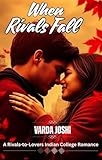  When Rivals Fall: A Rivals-to-Lovers Indian College Romance (English Edition)