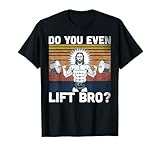Do You Even Lift Bro? - Jesus Gym Shoes T-Shirt