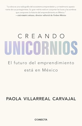 Creando unicornios: El futuro del emprendimiento está en México / Building Unicorns (Spanish Edition)