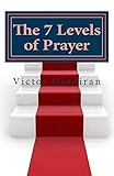 The Seven Levels of Prayer: Obtaining Uncommon Results in Uncommon Ways