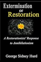 Extermination or Restoration? : A Restorationists' Response to Annihilationism 1983252360 Book Cover
