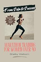 From Sofa to Success: Marathon Training for Women Over 40 B0DG97YCK8 Book Cover