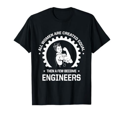 All Women are Created Equal - Funny Female Engineer T-Shirt