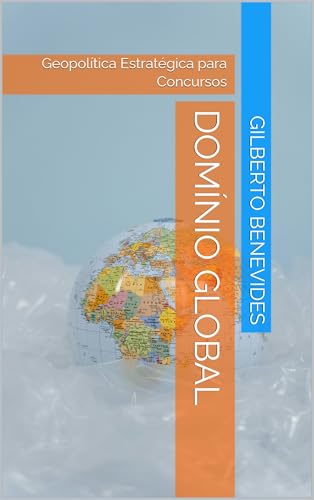 DOMÍNIO GLOBAL: Geopolítica Estratégica para Concursos
