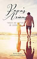 Papa's Axioms: Thoughts and Scriptures for Everyday Life 1092854592 Book Cover