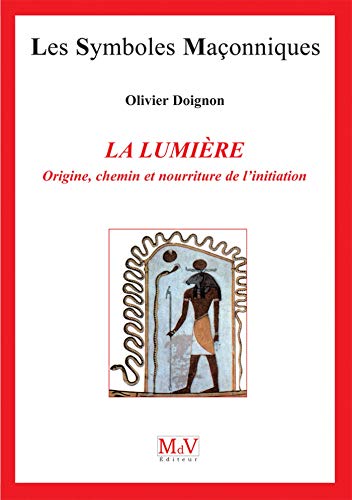Télécharger La lumière : Origine, chemin et nourriture de l'initiation (Symboles Maçonnique) Livre eBook France