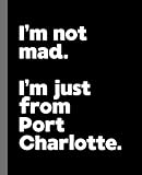 port charlotte mrc 01  I\'m not mad. I\'m just from Port Charlotte.: A Fun Composition Book for a Native Port Charlotte, Florida FL Resident and Sports Fan