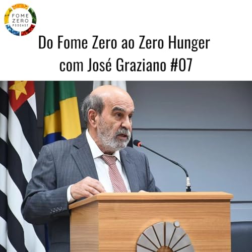 Do Fome Zero ao Zero Hunger com Jos&eacute; Graziano #07