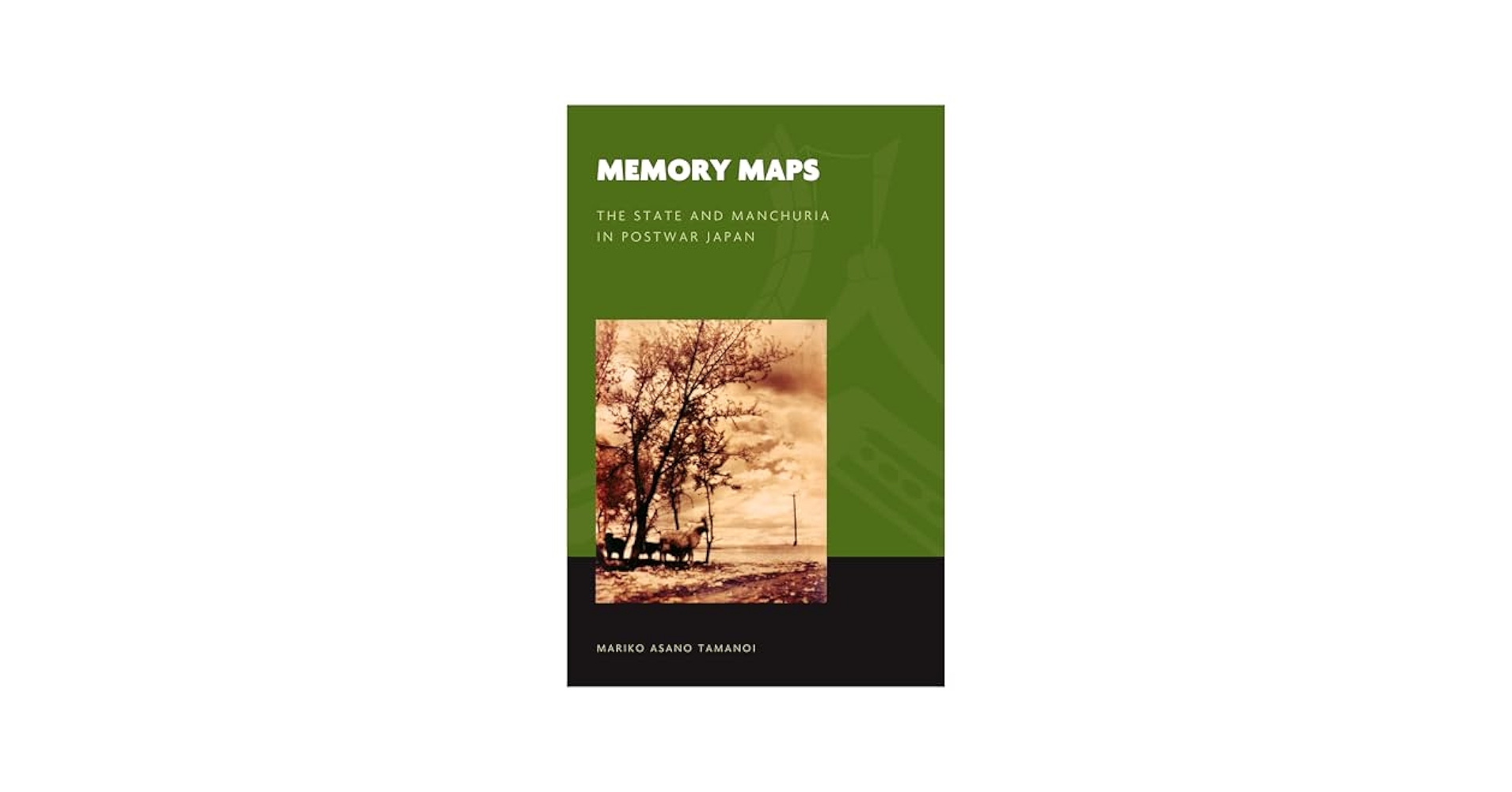 Memory Maps: The State and Manchuria in Postwar Japan (The