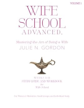 Wife School Advanced, Volume 1: Mastering the Art of Being a Wife