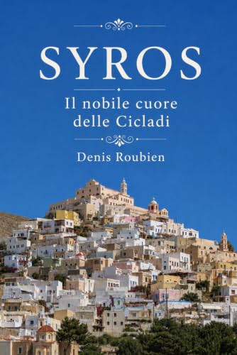 Syros. Il nobile cuore delle Cicladi (Viaggio nella cultura e nel paesaggio) (Italian Edition)
