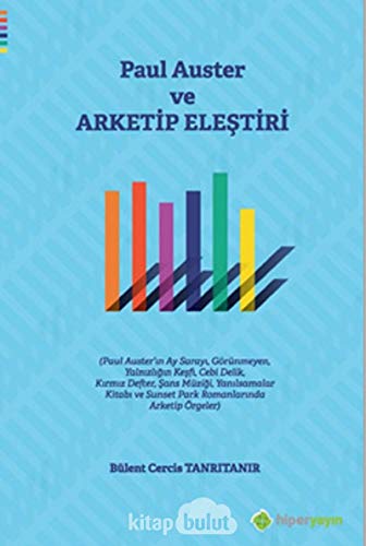 Paul Auster ve Arketip Eleştiri: (Paul Auster'in Ay Sarayı, Görünmeyen Yalnızlığın Keşfi, Cebi Delik, Kırmız Defter, Şans Müziği, Yanılsamalar Kitabı ve Sunset Park Romanlarında Arketip Örgeler)