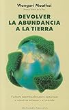 Devolver la abundancia a la tierra : valores espirituales para sanarnos a nosotros mismos y al mundo (NUEVA CONSCIENCIA) - Wangari Maathai Übersetzer: Grian 