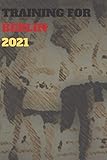 TRAINING FOR BERLIN 2021: BLANK LINED JOURNAL GIFT FOR MARATHON, HALF-MARATHON, AND ALL OTHER DISTANCE RUNNING