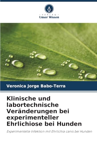 Klinische und labortechnische Veränderungen bei experimenteller Ehrlichiose bei Hunden: Experimentelle Infektion mit Ehrlichia canis bei Hunden