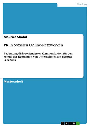 PR in Sozialen Online-Netzwerken: Bedeutung dialogorientierter Kommunikation für den Schutz der Reputation von Unternehmen am Beispiel Facebook (German Edition)