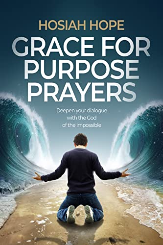 Grace for Purpose Prayers: Deepen your dialogue with the God