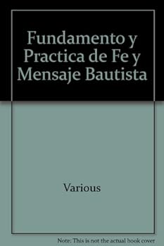 Paperback Fundamento y Practica de Fe y Mensaje Bautista (Spanish Edition) [Spanish] Book