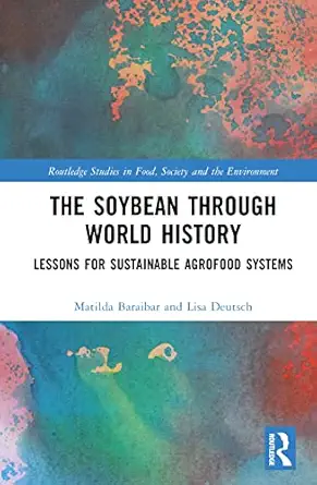 The Soybean Through World History: Lessons for Sustainable Agrofood Systems (Routledge Studies in Food, Society and the Environment) book cover